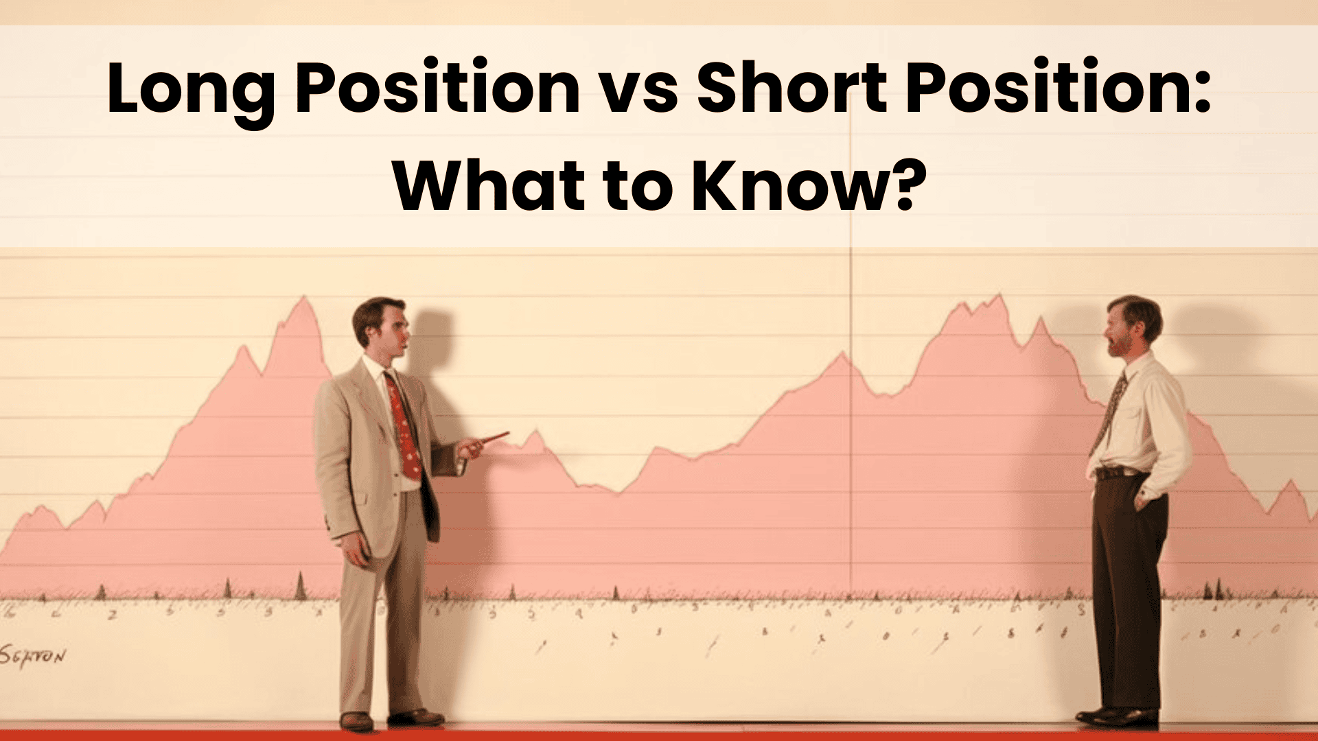 Long Position vs Short Position: Key Things You Need to Know
