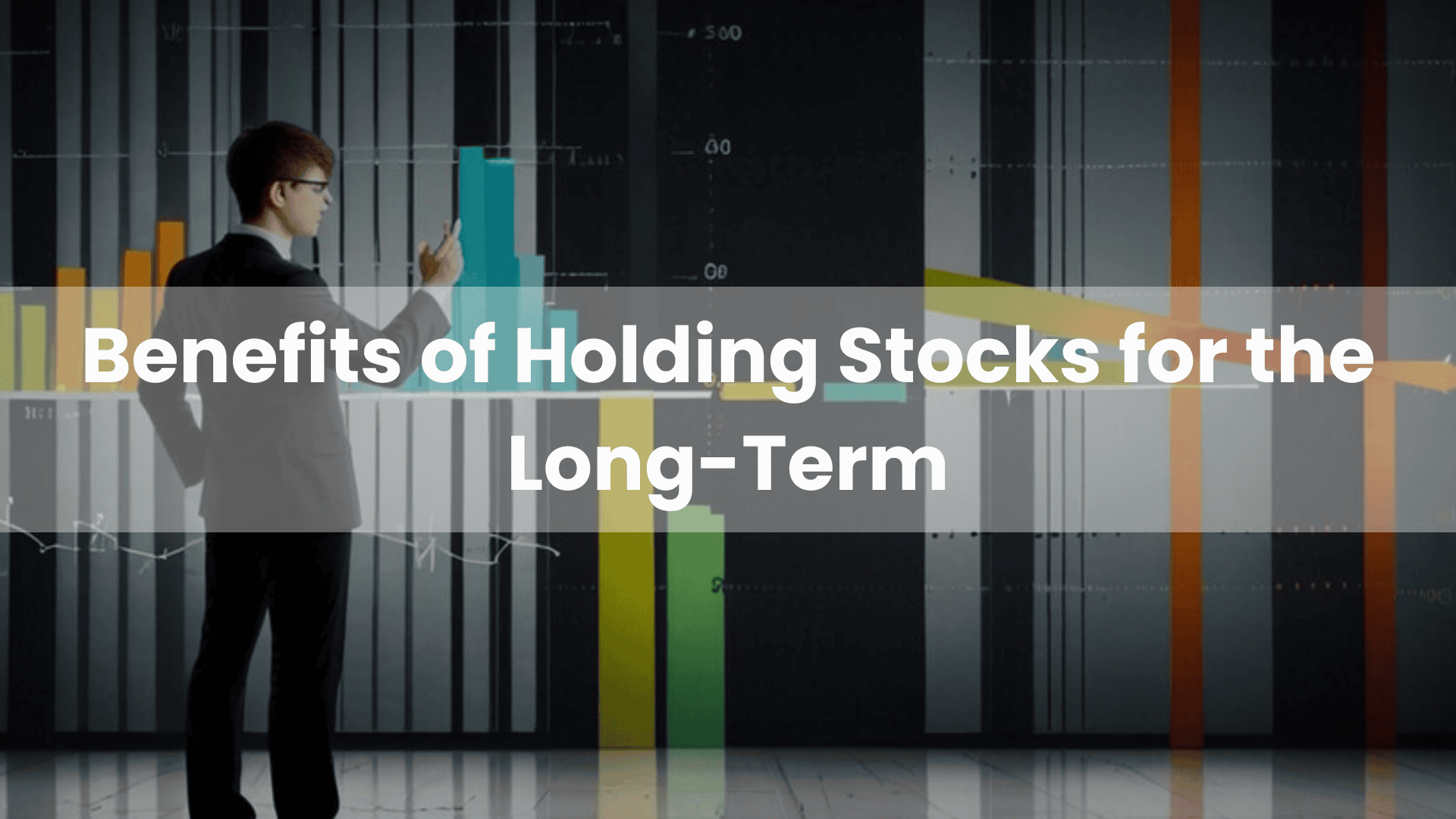 Benefits of Holding Stocks for the Long Term