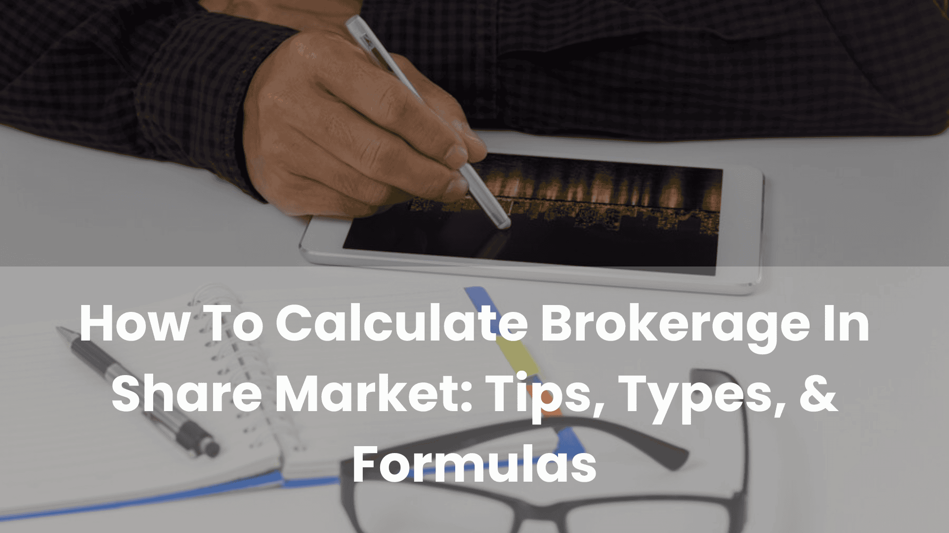 How to Calculate Brokerage in the Share Market: Tips, Types, and Formulas