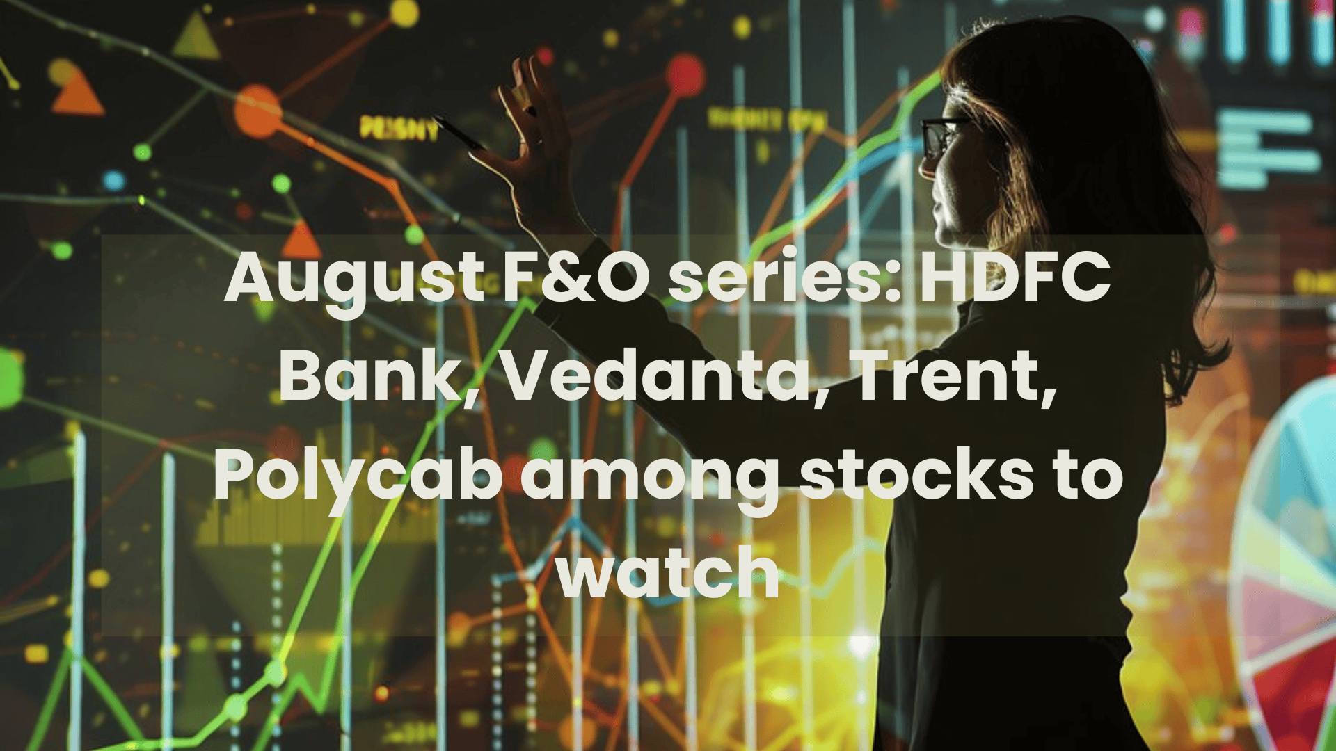Top Stocks to Watch in the August FnO Series