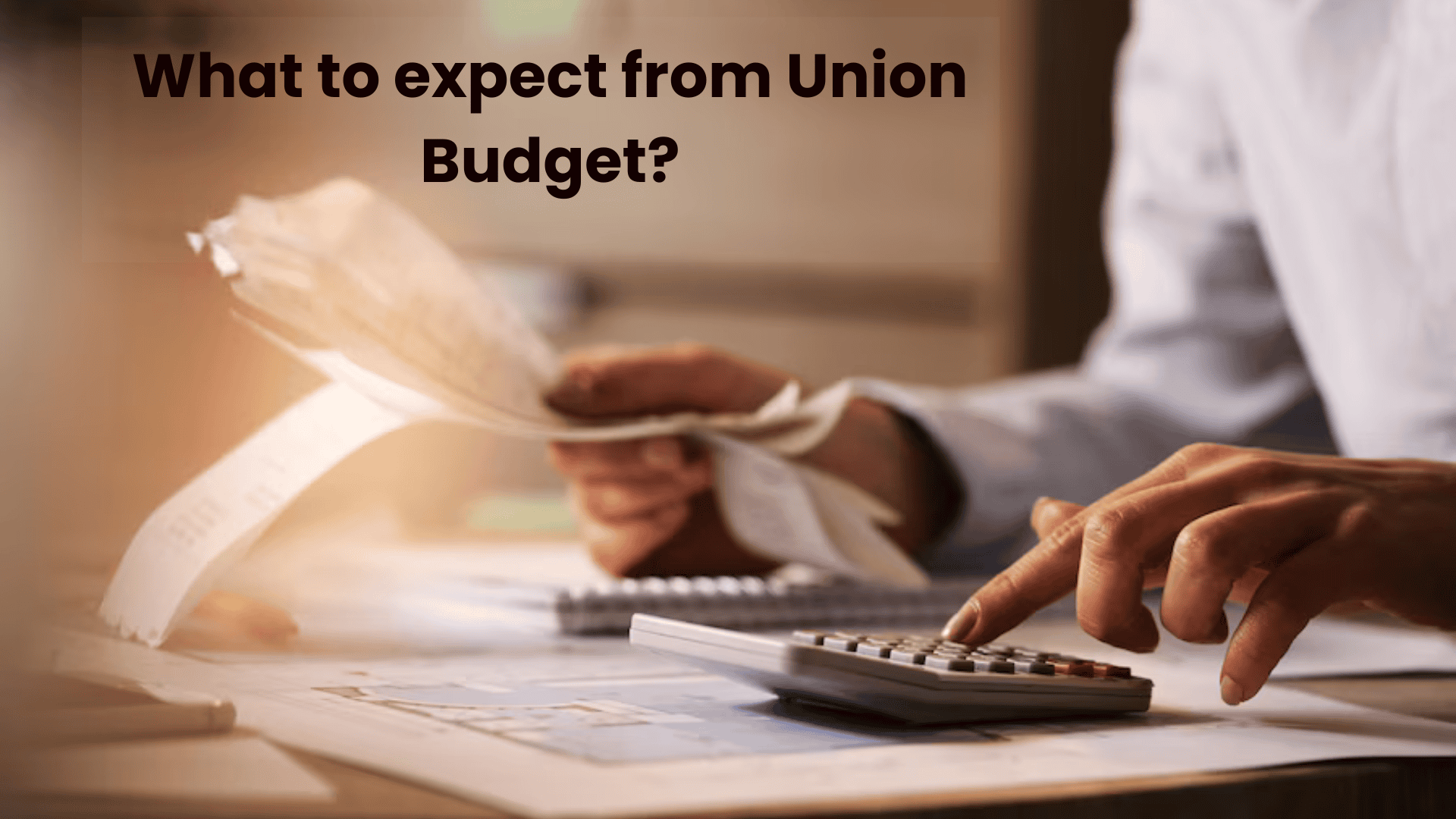 What to expect from Union budget